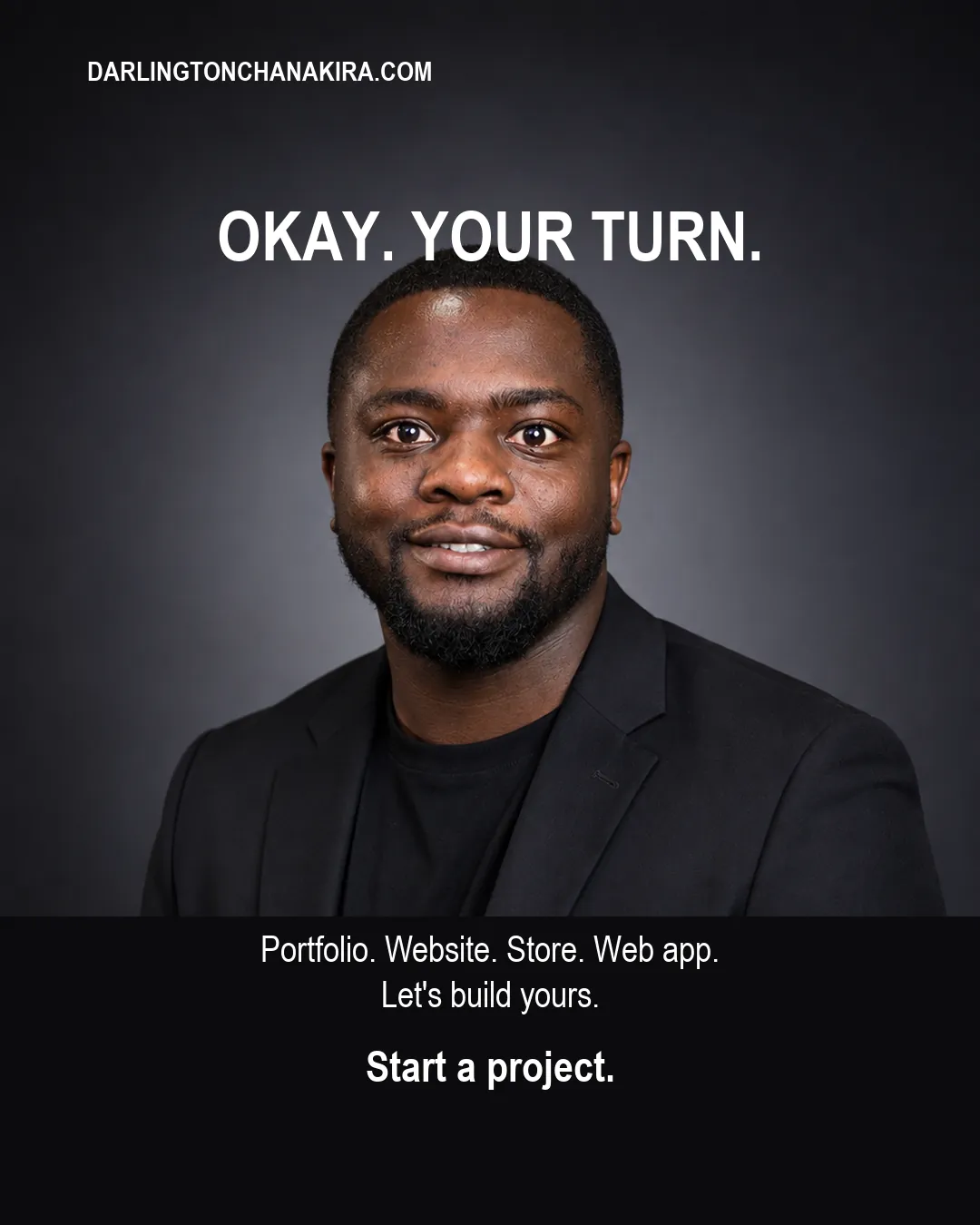 Darlington Chanakira in a black blazer against a dark studio background. Text: Okay. Your turn. Portfolio. Website. Store. Web app. Let's build yours. Start a project.